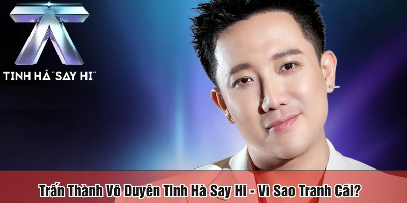 Trấn thành vô duyên Tinh hà say hi