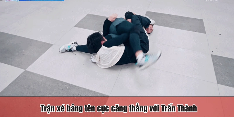 Trận xé bảng tên cực căng thẳng với Trấn Thành