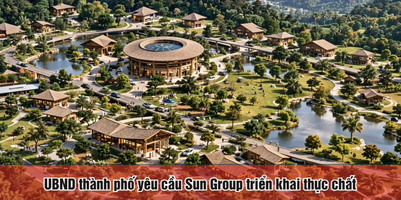UBND thành phố yêu cầu Sun Group triển khai thực chất