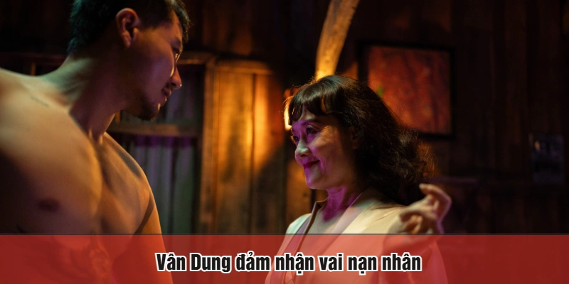 Vân Dung đảm nhận vai nạn nhân
