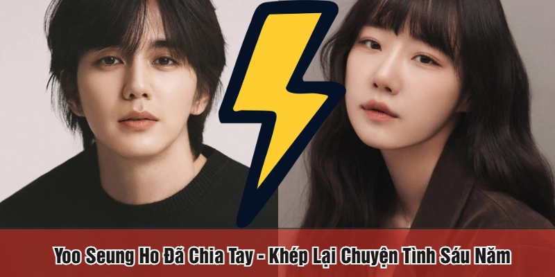 Yoo Seung Ho đã chia tay
